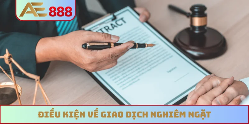 Điều kiện về giao dịch nghiêm ngặt